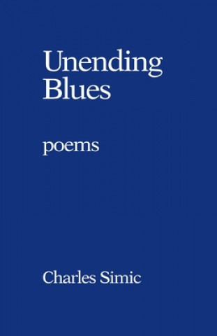Carte Unending Blues: Poems Charles Simic