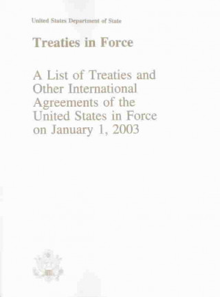 Книга Treaties in Force: A List of Treaties and Other International Agreements of the United States in Force on January 1, 2003 Claitors Publishing Division