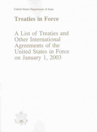 Kniha Treaties in Force: A List of Treaties and Other International Agreements of the United States in Force on January 1, 2003 Claitors Publishing Division