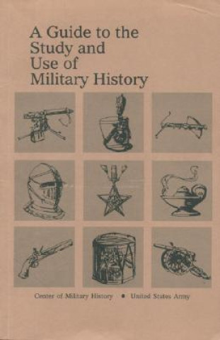 Kniha A Guide to the Study and Use of Military History John E. Jessup