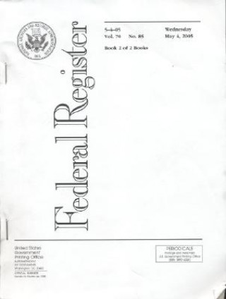 Könyv Federal Register, V. 70, No. 85, Wednesday, May 4, 2005 Office of the Federal Register