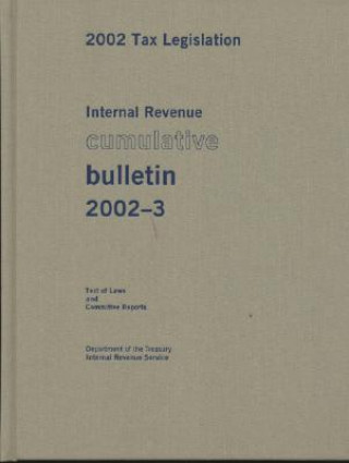 Buch Internal Revenue Cumulative Bulletin 2002-3: 2002 Tax Legislation, Ltext of Law and Committee Reports Internal Revenue Service (U S )