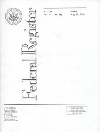 Book Federal Register, V. 70, No. 155, Friday, August 12, 2005 Office of the Federal Register