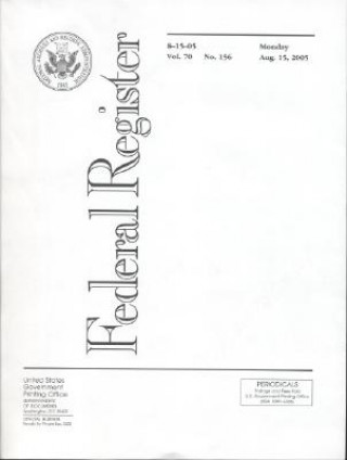 Carte Federal Register, V. 70, No. 156, Monday, August 15, 2005 Office of the Federal Register