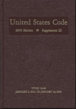 Libro United States Code, 2000, Supplement 3, V. 2: Title 12, Banks and Banking, to Title 20, Education, January 2, 2001 to January 19, 2004 House (U S ) Office of the Law Revision