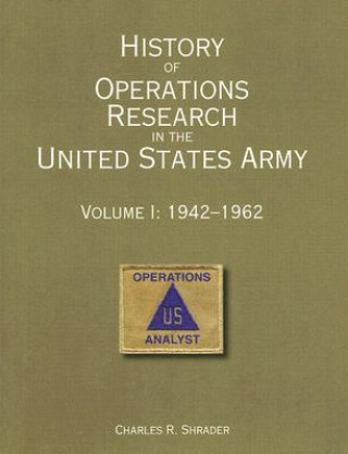 Βιβλίο History of Operations Research in the United States Army: Volume 1: 1942-1962 Charles R. Shrader