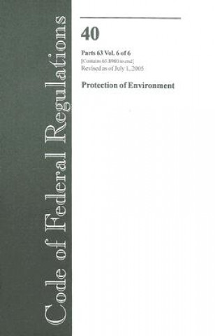 Buch Code of Federal Regulations 40 Parts 63 Vol. 6 of 6 Protection of Environment: Revised as of July 1, 2005 Office of the Federal Register