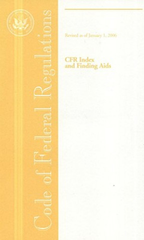 Carte Code of Federal Regulations, Cfr Index and Finding AIDS, Revised as of January 1, 2006 JoAnn Early Macken