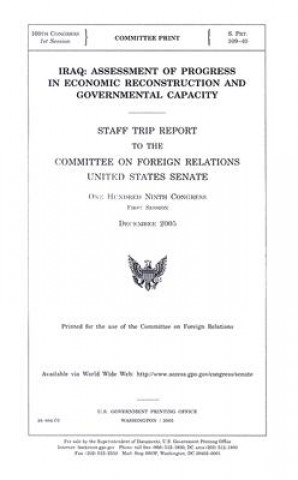 Książka Iraq: Assessment of Progress in Economic Reconstruction and Governmental Capacity: Staff Trip Report to the Committee on Foreign Relations United Stat Senate Committee on Foreign Relations