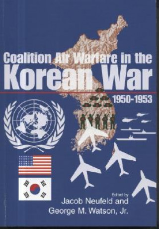 Carte Coalition Air Warfare in the Korean War, 1950-1953 Jacob Neufeld