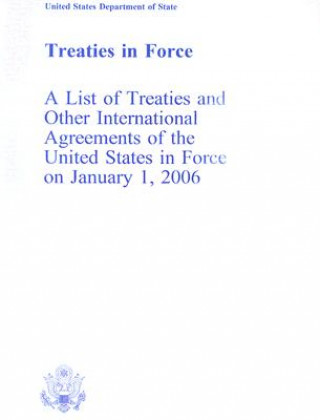 Carte Treaties in Force: A List of Treaties and Other International Agreements of the United States in Force on January 1, 2006 United States Department of State