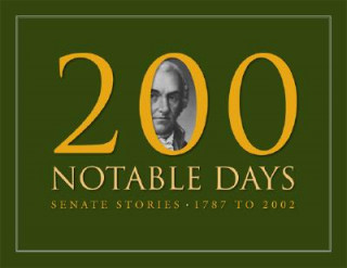 Carte 200 Notable Days: Senate Stories, 1787 to 2002 Richard A. Baker
