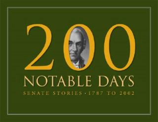 Book 200 Notable Days: Senate Stories, 1787 to 2002 Richard A. Baker