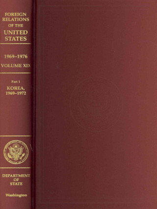 Kniha Foreign Relations of the United States, 1969-1976, Volume XIX, PT. 1, Korea, 1969-1972 State Dept (U S ) Office of the Historia