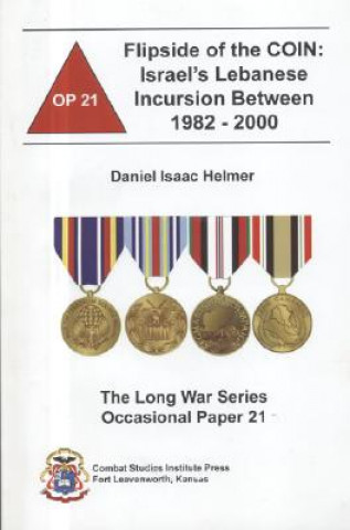 Kniha The Flipside of the Coin: Israel's Lebanese Incursion Between 1982-2000: Israel's Lebanese Incursion Between 1982-2000 Daniel Isaac Helmer