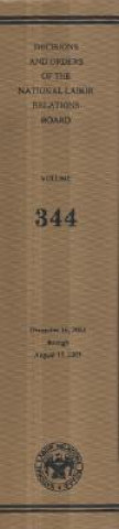 Buch Decisions and Orders of the National Labor Relations Board, V. 344, December 16, 2004, Through August 17, 2005 National Labor Relations Board (U S )