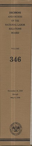 Kniha Decisions and Orders of the National Labor Relations Board, V. 346, November 28, 2005, Through May 8, 2006 National Labor Relations Board (U S )