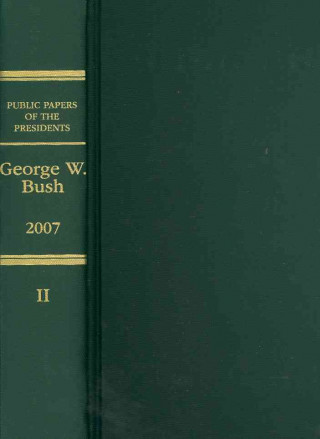 Knjiga Public Papers of the Presidents of the United States: 2007, Book 2, George W. Bush Office of the Federal Register (U S )