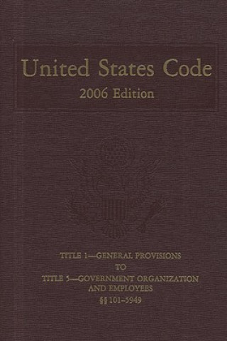 Kniha United States Code, 2006, V. 1, Title 1 to Title 5, Section 5949: Containing the General and Permanent Laws of the United States in Force on January 2 House (U S ) Office of the Law Revision
