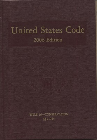 Carte United States Code: 2006, Volume 9, Title 16, Conservation, Sections 1-785 Bernan