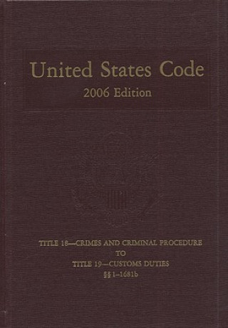Kniha United States Code, 2006, V. 11, Title 18, Crimes and Criminal Procedure to Title 19, Customs Duties, Sections 1-1681b Bernan