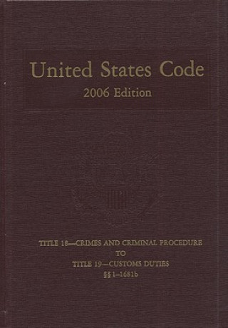 Buch United States Code, 2006, V. 11, Title 18, Crimes and Criminal Procedure to Title 19, Customs Duties, Sections 1-1681b Bernan