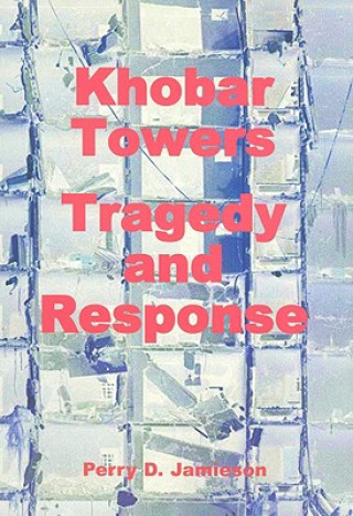 Kniha Khobar Towers: Tragedy and Response Perry D. Jamieson