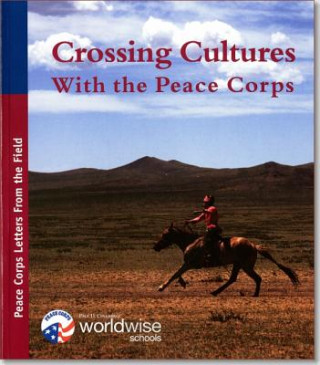 Carte Crossing Cultures with the Peace Corps: Peace Corps Letters from the Field: Peace Corps Letters from the Field Peace Corps Paul D Coverdell World Wise