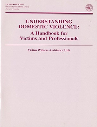 Książka Understanding Domestic Violence: A Handbook for Victims and Professionals Victim Witness Assistance Unit