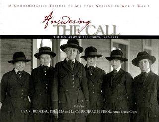 Könyv Answering the Call: The U.S. Army Nurse Corps, 1917-1919: A Commemorative Tribute to Military Nursing in World War I Lisa M. Budreau