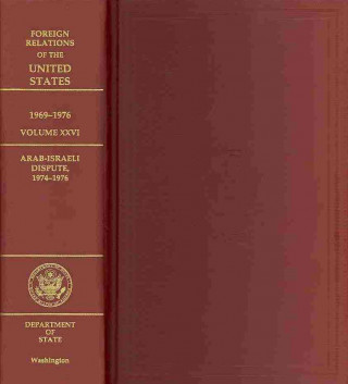 Book Foreign Relations of the United States, 1969-1976, Volume XXVI, Arab-Israeli Dispute, 1974-1976: Arab-Israeli Dispute, 1974-1976 Adam M. Howard