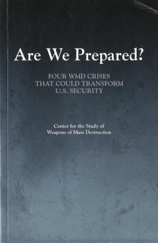 Kniha Are We Prepared?: Four WMD Crises That Could Transform U.S. Security Center for the Study of Weapons of Mass