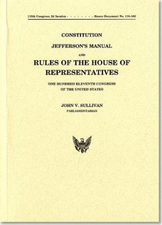 Kniha Constitution Jefferson's Manual and Rules of the House of Representatives of the United States One Hundred Eleventh Congress John V. Sullivan