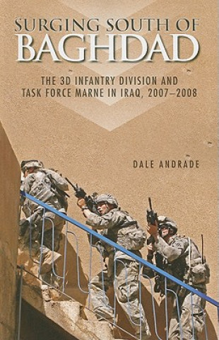 Książka Surging South of Baghdad: The 3D Infantry Division and Task Force Marne in Iraq, 2007-2008 Dale Andrade