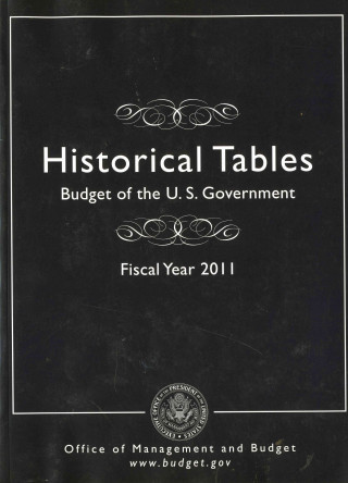 Kniha Budget of the United States Government: Historical Tables Only: Fy 2011 Office of Management and Budget (U S. ).