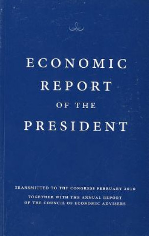Książka Economic Report of the President, Transmitted to the Congress February 2010 Together with the Annual Report of the Council of Economic Advisors Council of Economic Advisers (US)