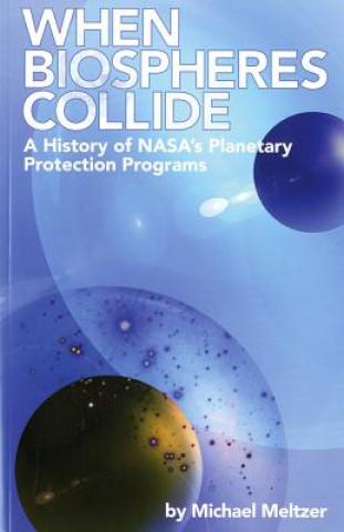 Carte 4234 When Biospheres Collide: A History of NASA's Planetary Protection Programs: A History of NASA's Planetary Protection Programs Michael Meltzer