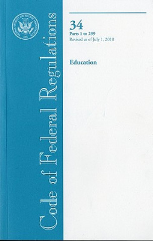 Kniha Code of Federal Regulations, Title 34, Education, PT. 1-299, Revised as of July 1, 2010 Office of the Federal Register