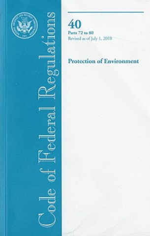 Carte Code of Federal Regulations, Title 40, Protection of Environment, PT. 72-80, Revised as of July 1, 2010 Office of the Federal Register