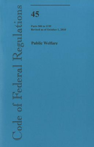 Carte Public Welfare: Parts 500 to 1199, Revised as of October 1, 2010 Office of the Federal Register (U S )