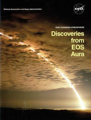 Carte Our Changing Atmosphere: Discoveries from EOS Aura (Booklet): Discoveries from EOS Aura Earth Observing System Aura (U S )