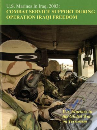 Kniha U.S. Marines in Iraq 2003: Combat Service Support During Operation Iraqi Freedom, U.S. Marines in the Global War on Terrorism: Combat Services Support Melissa D. Mihocko