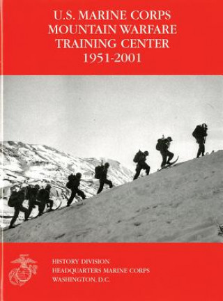 Carte U.S. Marine Corps Mountain Warfare Training Center 1951-2001 Orlo K. Steele