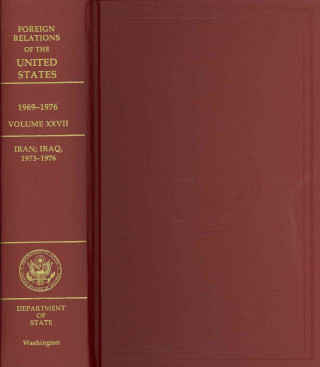 Könyv Foreign Relations of the United States, 1969-1976, V. XXVII: Iran; Iraq, 1973-1976 Monica L. Belmonte