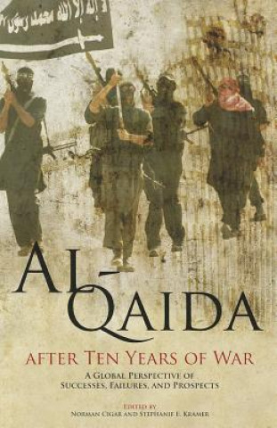 Kniha Al-Qaida After Ten Years of War: A Global Perspective of Successes, Failures, and Prospects: A Global Perspective of Successes, Failures, and Prospect Norman Cigar
