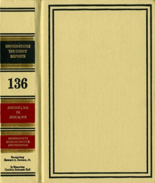 Knjiga Reports of the United States Tax Court, Volume 136, January 1, 2011, to June 30, 2011 Tax Court (U S )