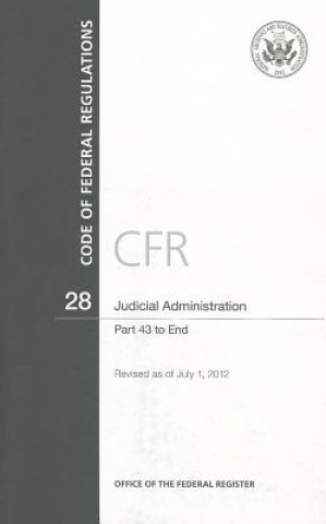 Könyv Code of Federal Regulations, Title 28, Judicial Administration, PT. 43-End, Revised as of July 1, 2012 Office of the Federal Register (U S )