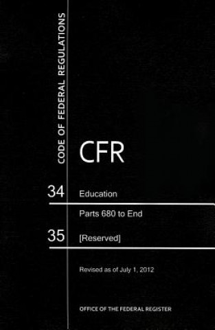 Libro Code of Federal Regulations, Title 34, Education, PT. 680-End, 35, Revised as of July 1, 2012 Office of the Federal Register (U S )