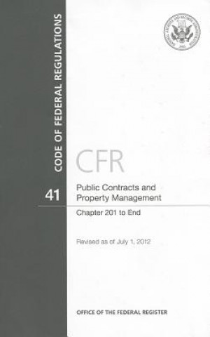 Knjiga Code of Federal Regulations, Title 41, Public Contracts and Property Management, Chapter 201-End, Revised as of July 1, 2012 Office of the Federal Register (U S )