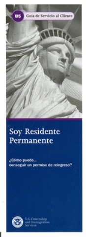 Kniha Soy Residente Permanente: Como Puedo ... Conseguir Un Permiso de Relingreso? U S Citizenship & Immigration Services